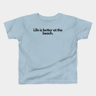 Life is better at the beach. Kids T-Shirt